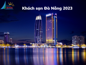 Top 3 khách sạn bạn không nên bỏ lỡ khi đến Đà Nẵng  nhân dịp tết 2023